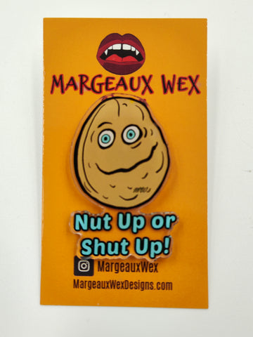 Nut Up or Shut Up Acrylic Pin